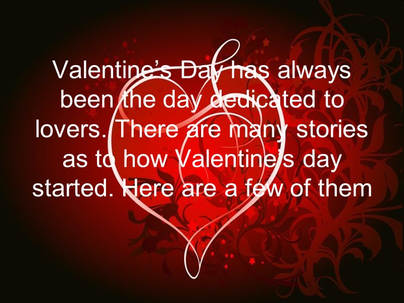 Valentine’s Day has always been the day dedicated to lovers. There are many stories